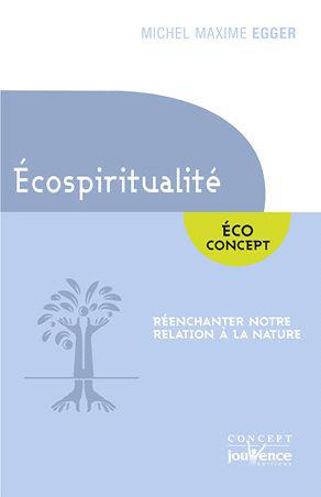 L'écospiritualité. Réenchanter notre relation à la nature
