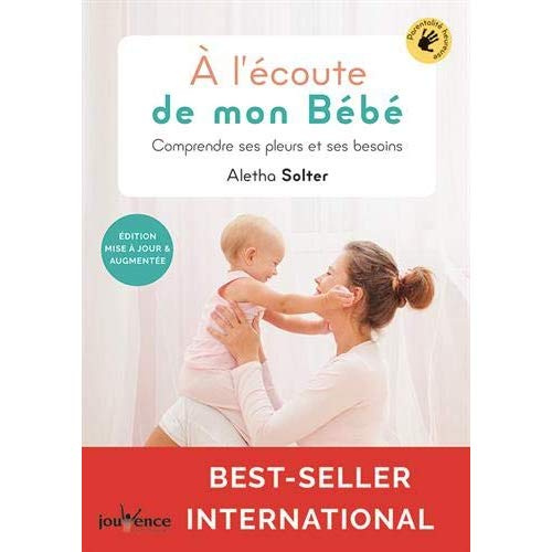 A l'écoute de mon bébé. Comprendre ses pleurs et ses besoins, 2e édition revue et augmentée