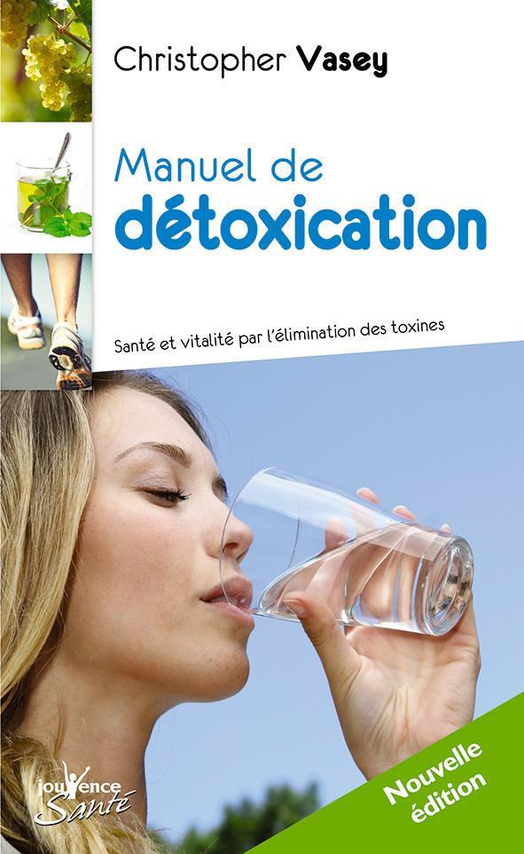 Manuel de détoxication. Santé et vitalité par l'élimination des toxines
