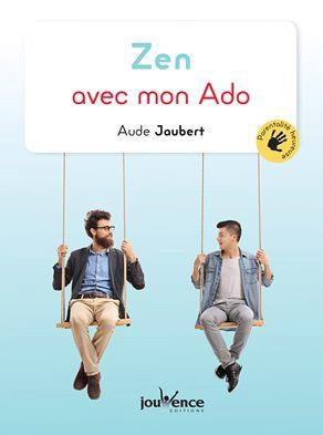 Zen avec mon ado. Traverser l'adolescence en confiance