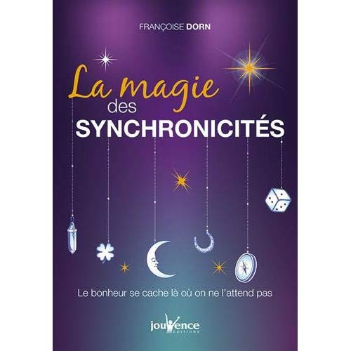 La magie des synchronicités. Le bonheur se cache là où on ne l'attend pas