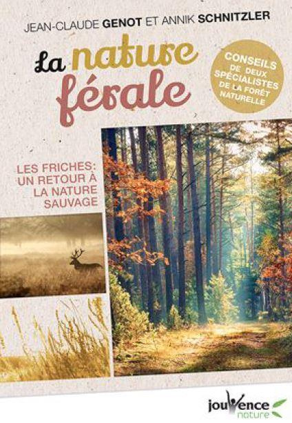 La nature férale ou le retour du sauvage. Pour l'ensauvagement de nos paysages