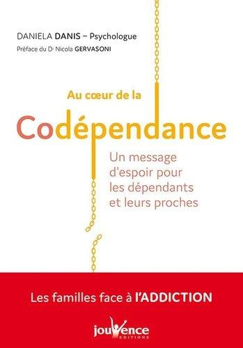 Au coeur de la codépendance. Un message d'espoir pour les dépendants et leurs proches