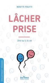 Lâcher-prise. Dire oui à la vie