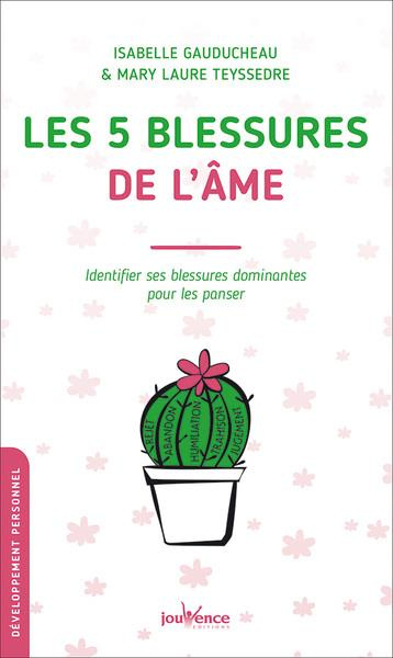 Les 5 blessures de l'âme. Identifier ses blessures dominantes pour les panser