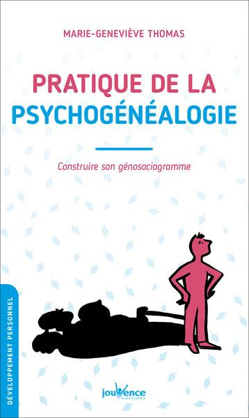 Pratique de la psychogénéalogie. Construire son génosociogramme