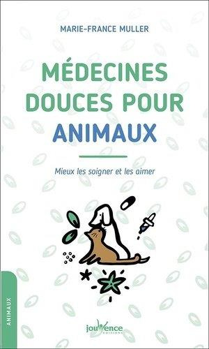 Médecines douces pour animaux. Mieux les soigner et les aimer