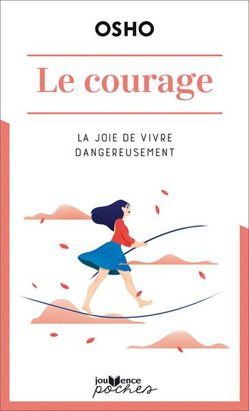 Le courage. La joie de vivre dangereusement