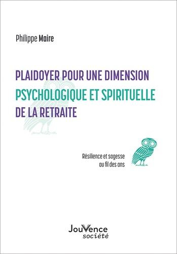 Plaidoyer pour une dimension psychologique et spirituelle de la retraite. Résilience et sagesse au f