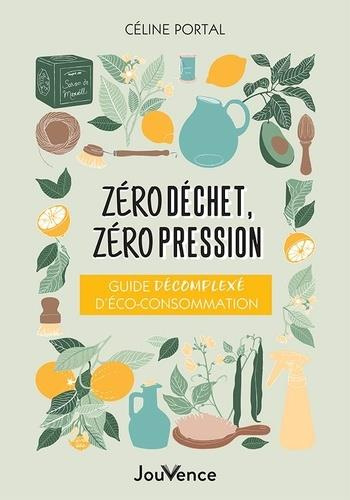 Zéro déchet, zéro pression. Guide décomplexé d’éco-consommation