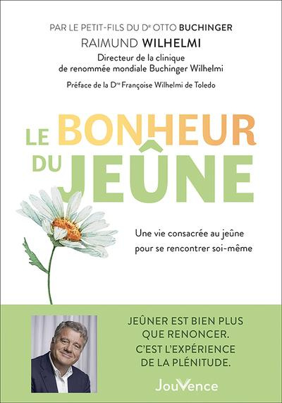 Le bonheur du jeûne. Une vie consacrée au jeûne pour se rencontrer soi-même