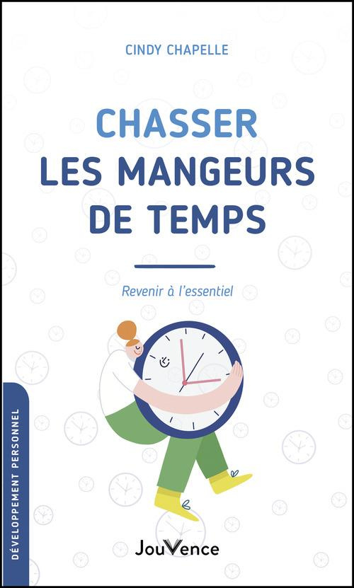 Chasser les mangeurs de temps. Revenir à l'essentiel