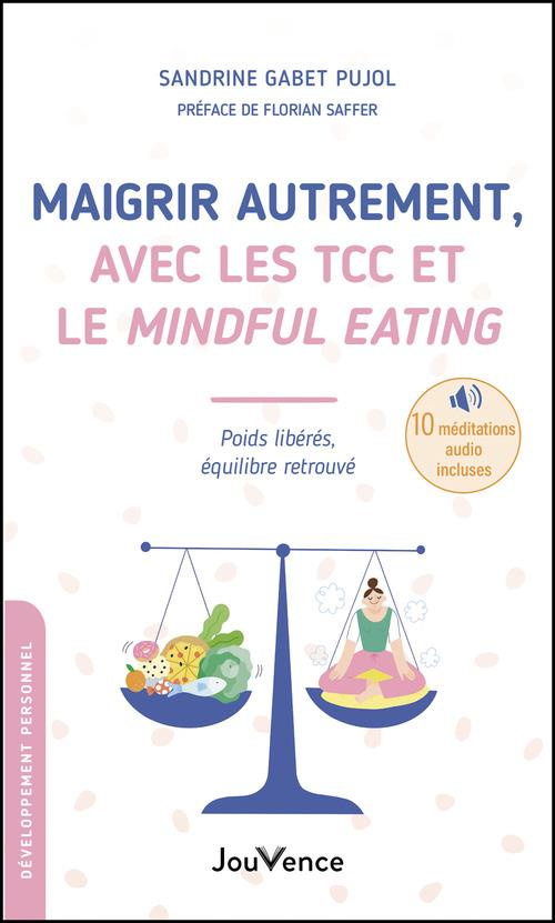 Maigrir autrement, avec les TCC et le Mindful Eating. Poids libérés, équilibre retrouvé