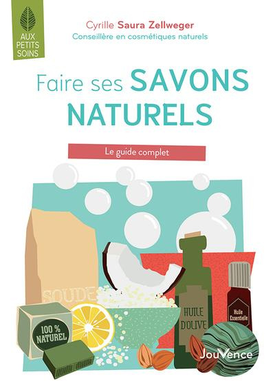 Faire ses savons naturels. Le guide complet
