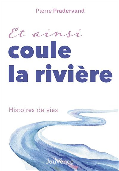 Et ainsi coule la rivière. Histoires de vie
