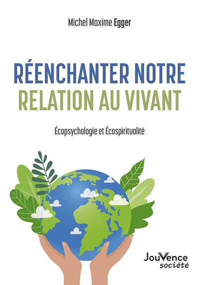 Réenchanter notre relation au vivant. Ecopsychologie et écospiritualité