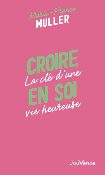 Croire en soi. La clé d'une vie heureuse