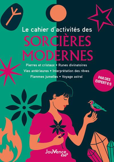 Le cahier d'activités des sorcières modernes. Pierres et cristaux, runes divinatoires, vies antérieu
