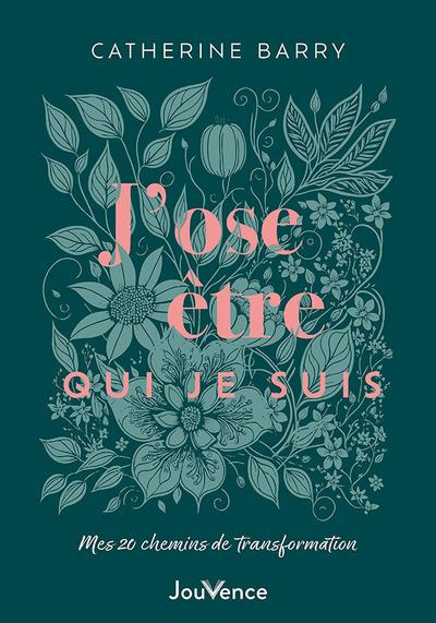 J’ose être qui je suis. Mes 20 chemins de transformation