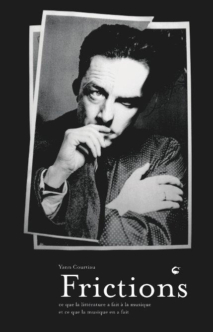 Frictions. Ce que la littérature a fait à la musique et ce que la musique en a fait