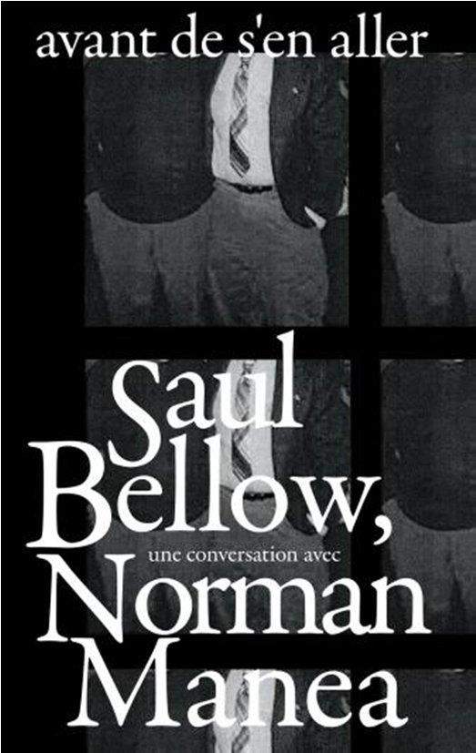 Avant de s'en aller. Saul Bellow, une conversation avec Norman Manea