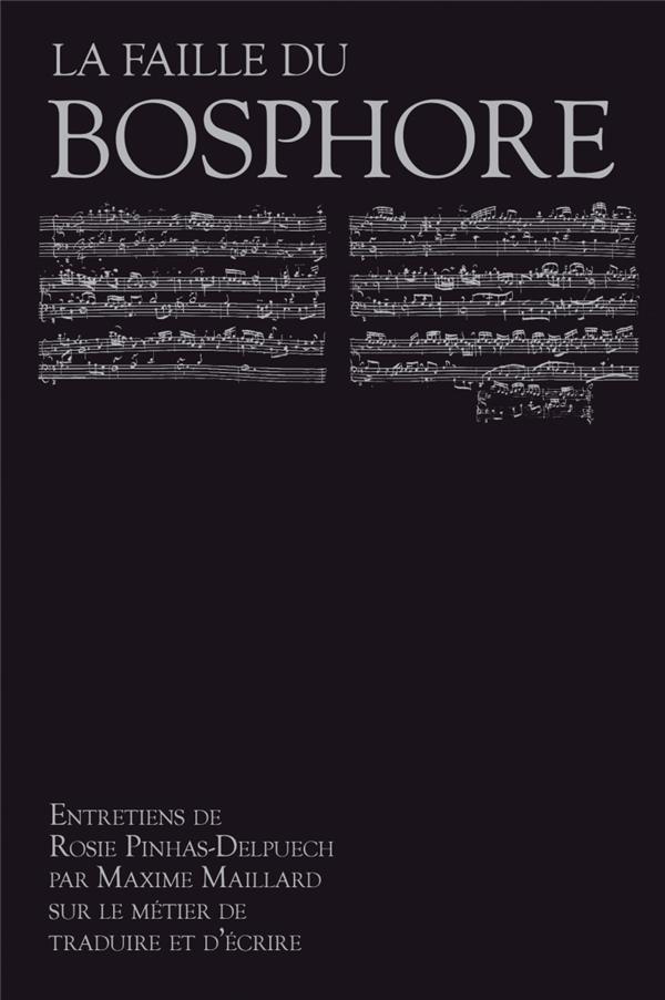 La faille du Bosphore. Entretiens avec Rosie Pinhas Delpuech sur le métier de traduire et d'écrire