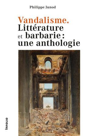 Vandalisme. Littérature et barbarie: une anthologie