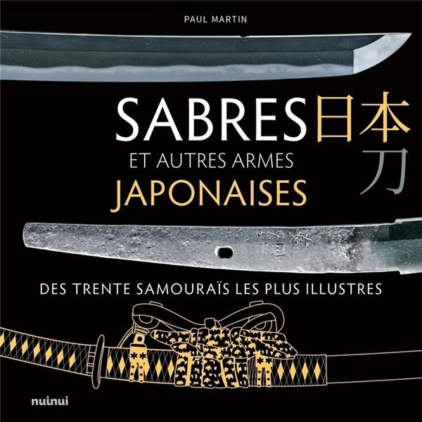 Sabres et autres armes japonaises des trente samouraïs les plus illustres