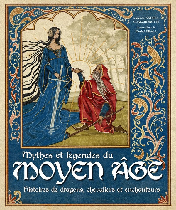 Mythes et légendes du Moyen Age. Histoires de dragons, chevaliers et enchanteurs