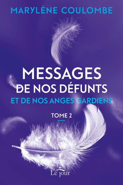 Messages de nos défunts et de nos anges gardiens. Tome 2