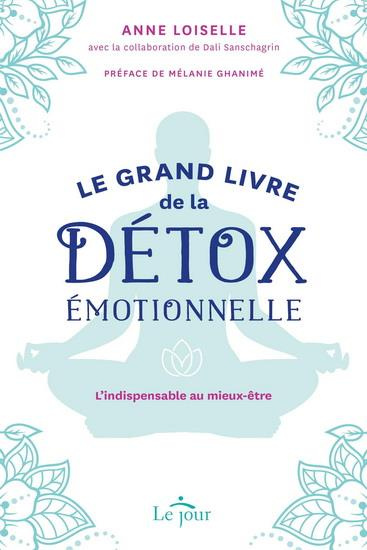 Le grand livre de la détox émotionnelle. L'indispensable au mieux être
