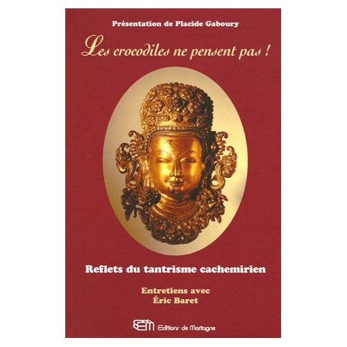 Les crocodiles ne pensent pas ! Reflets du tantrisme cachemirien