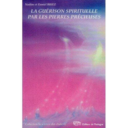 La guérison spirituelle par les pierres précieuses. Coimmunications des anges et des maîtres cosmiqu