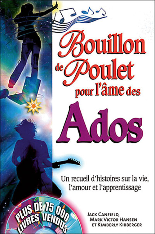 Bouillon de Poulet pour l'âme des ados. Un recueil d'histoires sur la vie, l'amour et l'apprentissag
