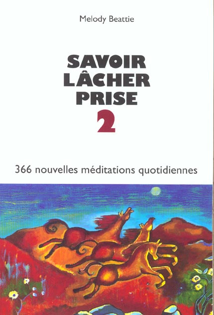 Savoir lâcher prise. Tome 2, 366 nouvelles méditations quotidiennes