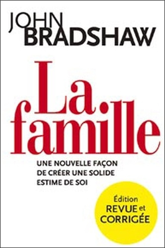 La famille. Une nouvelle façon de créer une solide estime de soi, Edition revue et corrigée