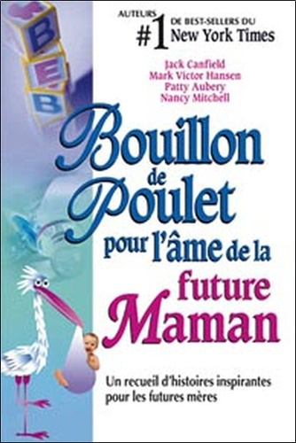 Bouillon de Poulet pour l'âme de la future Maman. Un recueil d'histoires inspirantes pour les future