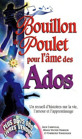Bouillon de poulet pour l'âme des ados. Un recueil d'histoires sur la vie, l'amour et l'apprentissag