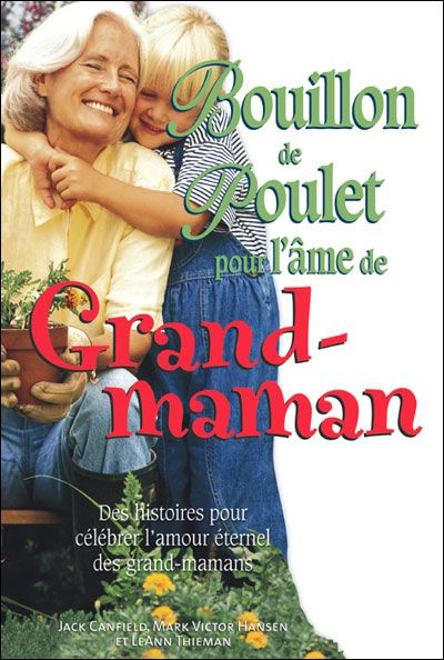 Bouillon de poulet pour l'âme de Grand-maman. Des histoires pour célébrer l'amour éternel des grands