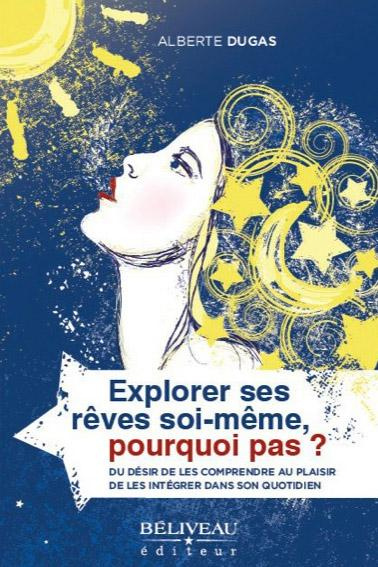 Explorer ses rêves soi-même, pourquoi pas ? / Du désir de les comprendre au plaisir de les intégrer