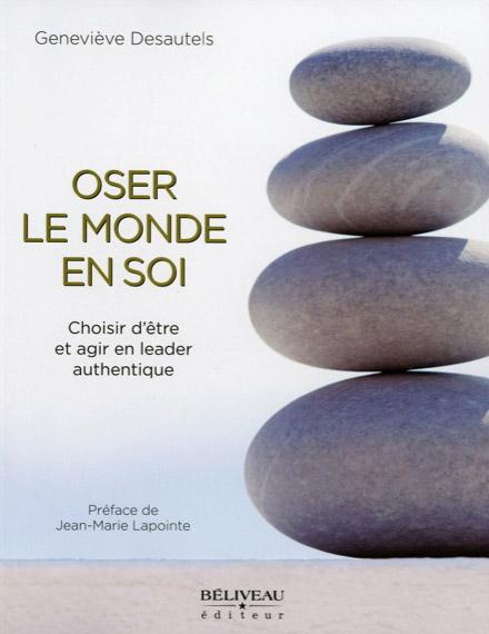 Oser le monde en soi / Choisir d'être et d'agir en leader authentique