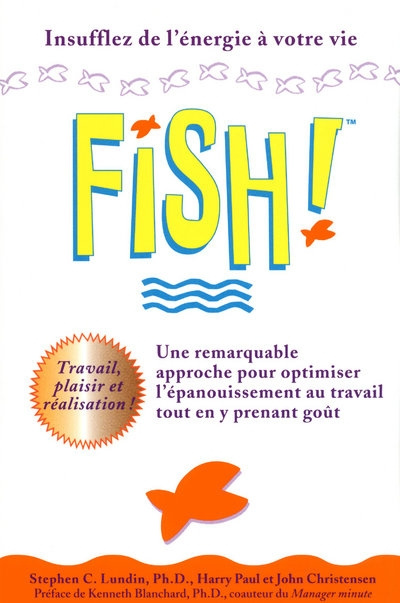 Fish! Une remarquable approche pour optimiser l'épanouissement au travail tout en y prenant goût