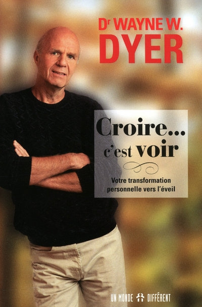 Croire ... c'est voir. Votre transformation personnelle vers l'éveil