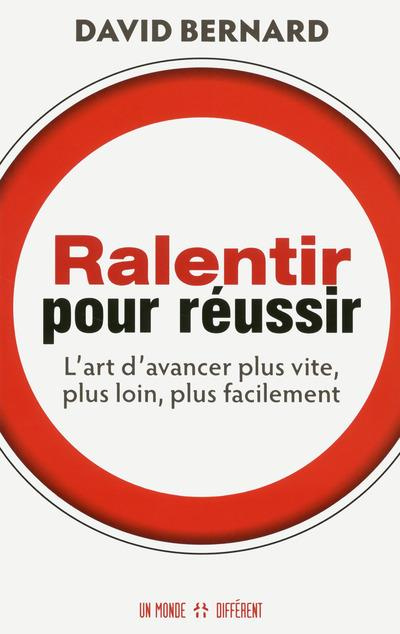 Ralentir pour réussir. L'art d'avancer plus vite, plus loin, plus facilement