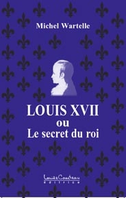 Louis XVII ou le secret du roi