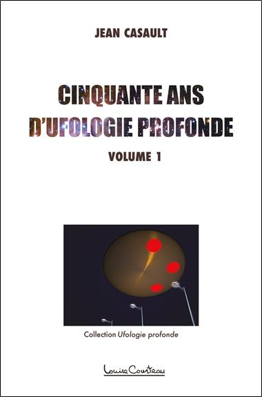 Cinquante ans d'ufologie profonde. Tome 1