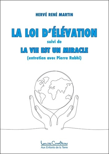 LA LOI D'ELEVATION - LA VIE EST UN MIRACLE (ENTRETIEN AVEC PIERRE RABHI)