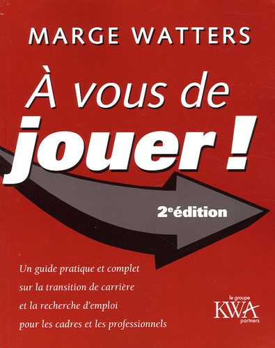 A vous de jouer ! Un guide pratique et complet sur la transition de carrière et la recherche d'emplo