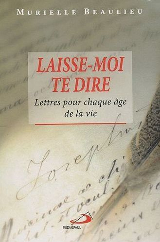 Laisse-moi te dire. Lettres pour chaque âge de la vie