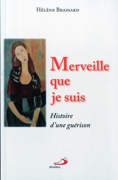 Merveille que je suis. Histoire d'une guérison